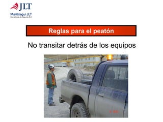 Reglas para el peatón
No transitar detrás de los equipos
 
