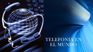 TELEFONÍA EN
EL MUNDO

 