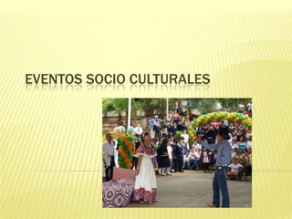 EVENTOS SOCIO CULTURALES

 