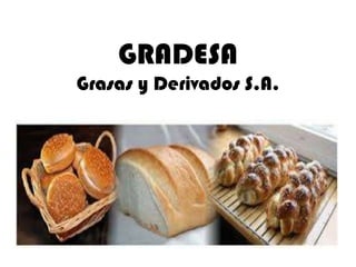 GRADESA
Grasas y Derivados S.A.

 