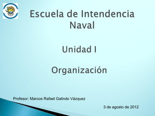 Profesor: Marcos Rafael Galindo Vázquez
3 de agosto de 2012
 