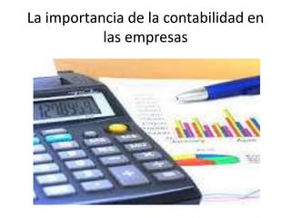 La importancia de la contabilidad en
las empresas
 