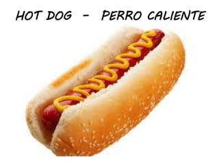 HOT DOG – PERRO CALIENTE
 