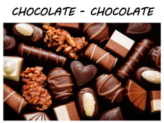 CHOCOLATE - CHOCOLATE
 