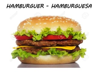 HAMBURGUER - HAMBURGUESA
 