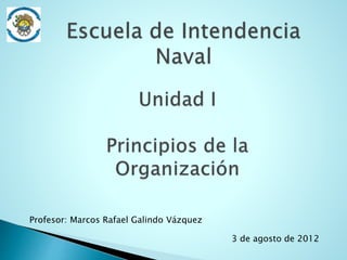 Profesor: Marcos Rafael Galindo Vázquez
3 de agosto de 2012
 