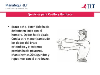 Ejercicios para Cuello y Hombros
• Brazo dcho. extendido hacia
delante en línea con el
hombro. Dedos hacia abajo.
Con la otra mano tiramos de
los dedos del brazo
extendido y ejercemos
presión hacia nosotros.
Mantenemos 20 segundos y
repetimos con el otro brazo.
 