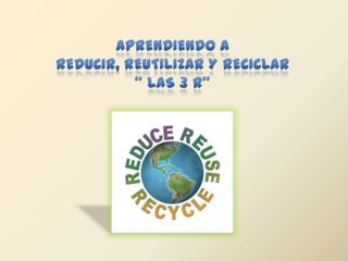 Las 3 "R" Reciclar, Reducir y Reutilizar Slide 2