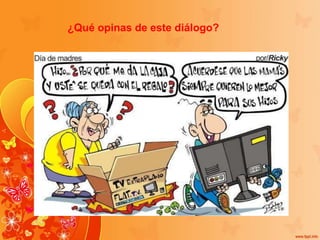¿Qué opinas de este diálogo?
 