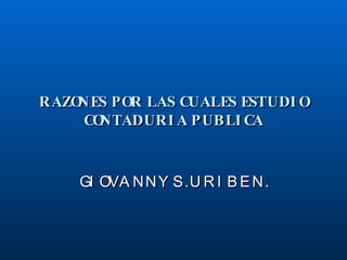 RAZONES POR LAS CUALES ESTUDIO CONTADURIA PUBLICA GIOVANNY S. URIBE N. 