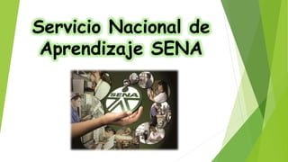 Servicio Nacional de
Aprendizaje SENA
 
