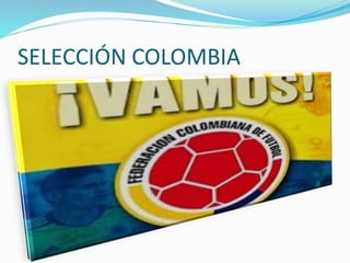 SELECCIÓN COLOMBIA 
 