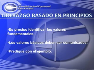 •Es preciso identificar los valores
fundamentales.

•Los valores básicos deben ser comunicados.

•Predique con el ejemplo.
 