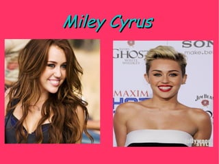 Miley CyrusMiley Cyrus
 