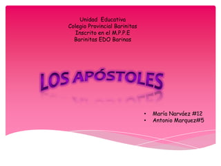 Unidad Educativa
Colegio Provincial Barinitas
Inscrito en el M.P.P.E
Barinitas EDO Barinas
• María Narváez #12
• Antonio Marquez#5
 