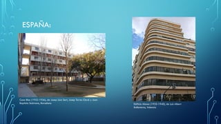 ESPAÑA:
Casa Bloc (1932-1936), de Josep Lluís Sert, Josep Torres Clavé y Joan
Baptista Subirana, Barcelona Edificio Alonso (1935-1940), de Luis Albert
Ballesteros, Valencia
 