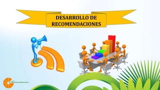 DESARROLLO DE
RECOMENDACIONES
 