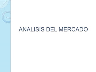 ANALISIS DEL MERCADO
 
