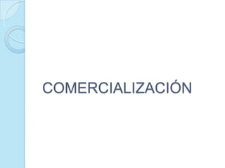COMERCIALIZACIÓN
 
