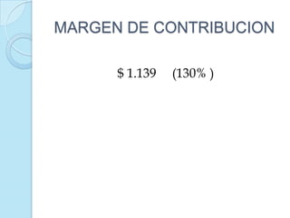 MARGEN DE CONTRIBUCION

      $ 1.139   (130% )
 