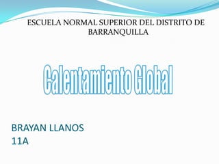 BRAYAN LLANOS
11A
ESCUELA NORMAL SUPERIOR DEL DISTRITO DE
BARRANQUILLA
 