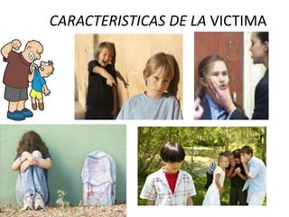 CARACTERISTICAS DE LA VICTIMA

 