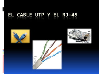 EL CABLE UTP y EL RJ-45 