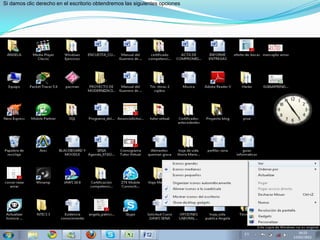 Si damos clic derecho en el escritorio obtendremos las siguientes opciones