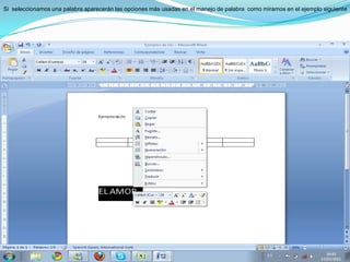 Si  seleccionamos una palabra aparecerán las opciones más usadas en el manejo de palabra  como miramos en el ejemplo siguiente 