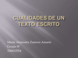 María Alejandra Zamora Amaris
Grupo W
T00032554
 