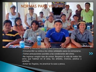 NORMAS PARA VISITANTES




Ayudar   a mantener limpio y bien presentado el lugar.
Circunscribir su visita a los sitios señalados para no extraviarse.

Tomar precauciones acordes a las condiciones del clima.

No ingresar ningún tipo de armas. Respetar la vida de todos los
seres que habitan en el área, los árboles, troncos, piedras y
cabañas.
Evitar las fogatas, no practicar la caza y pesca.
 