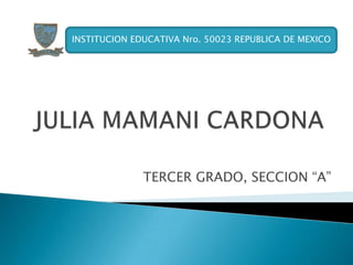 INSTITUCION EDUCATIVA Nro. 50023 REPUBLICA DE MEXICO




              TERCER GRADO, SECCION “A”
 