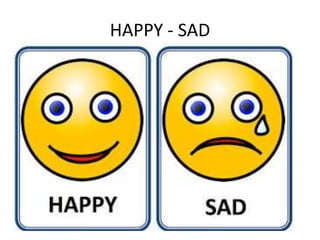 HAPPY - SAD
 