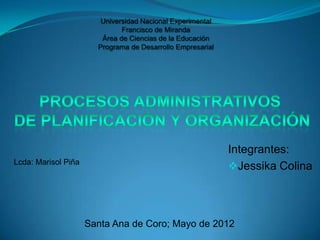 Integrantes:
Lcda: Marisol Piña
                                                  Jessika Colina




                     Santa Ana de Coro; Mayo de 2012
 