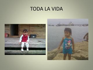 TODA LA VIDA
 