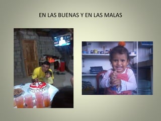 EN LAS BUENAS Y EN LAS MALAS
 