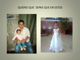 QUIERO QUE SEPAS QUE EN ESTOS
 