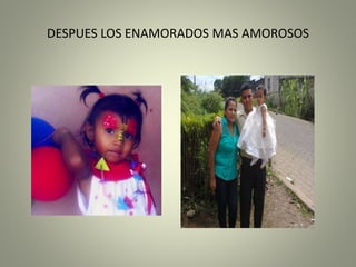 DESPUES LOS ENAMORADOS MAS AMOROSOS
 