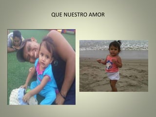 QUE NUESTRO AMOR
 