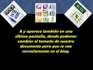 A y aparece también en una
última pantalla, donde podemos
cambiar el tamaño de nuestro
documento para que se vea
correctamente en el blog.
 