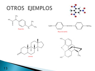 CH3

     HO       CH
          C                             CH3

          O                            CH
                                                        O3SH                N   N   N(CH3)2
                                C             CH3
                                H2
                    Ibuprofen
                                                               Rojo de metilo




                                H             H



                                       H            H


                   O
                                    estrona




13
 