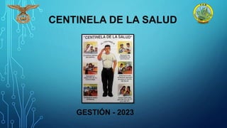 CENTINELA DE LA SALUD
GESTIÓN - 2023
 