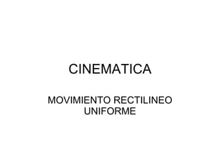 CINEMATICA MOVIMIENTO RECTILINEO UNIFORME 
