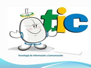 Tecnología de Información y Comunicación 
 