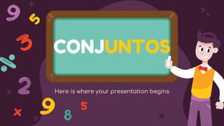 CONJUNTOS
Here is where your presentation begins
 