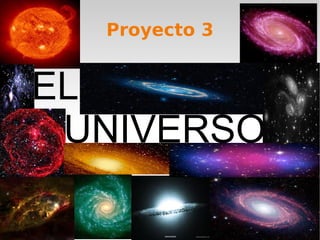 Proyecto 3


EL
 UNIVERSO
 