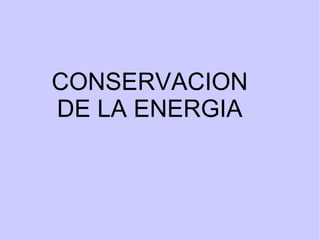 CONSERVACION DE LA ENERGIA 