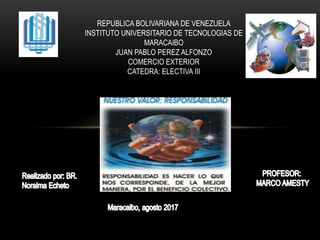 REPUBLICA BOLIVARIANA DE VENEZUELA
INSTITUTO UNIVERSITARIO DE TECNOLOGIAS DE
MARACAIBO
JUAN PABLO PEREZ ALFONZO
COMERCIO EXTERIOR
CATEDRA: ELECTIVA III
 