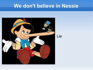 We don't believe in Nessie ,[object Object]