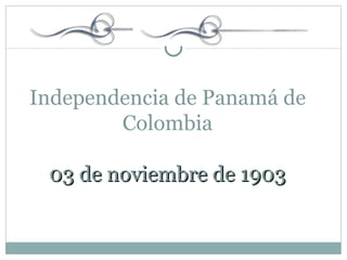 Independencia de Panamá de Colombia 03 de noviembre de 1903 